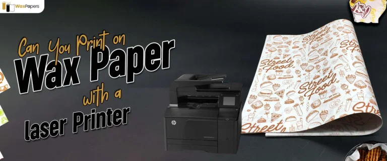 Can You Print On Wax Paper With A Laser Printer