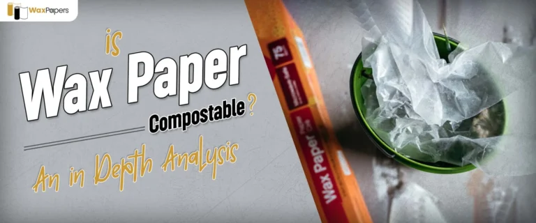 Is Wax Paper Compostable? An In-depth Analysis