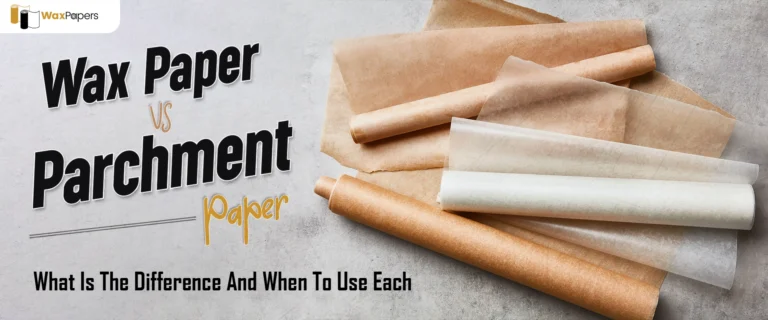 Parchment Paper Vs Wax Paper: What Is The Difference And When To Use Each