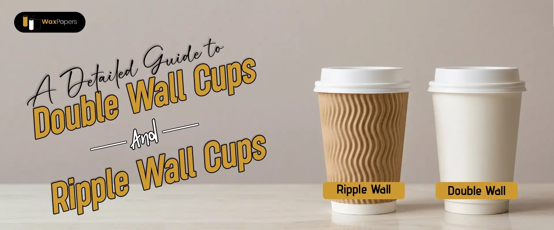 A Detailed Guide To Double Wall Cups And Ripple Wall Cups